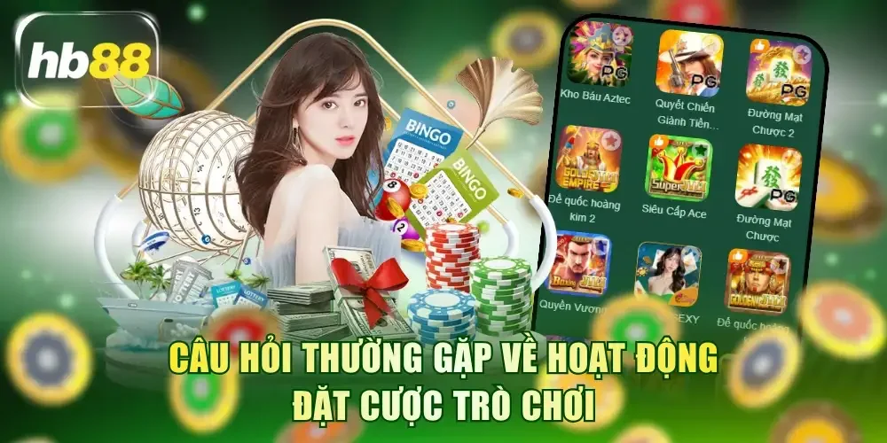 Câu hỏi thường gặp về hoạt động đặt cược trò chơi